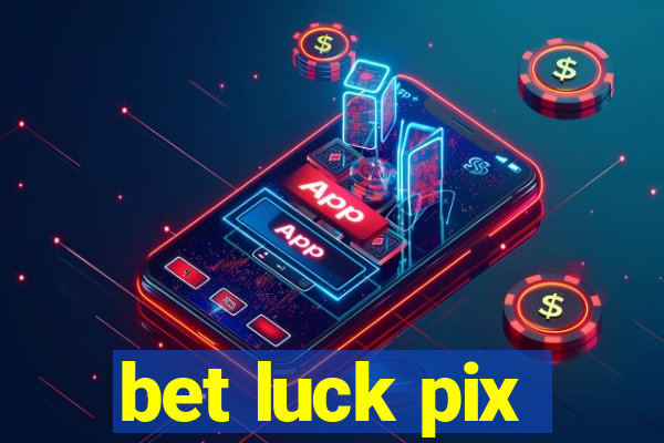 bet luck pix